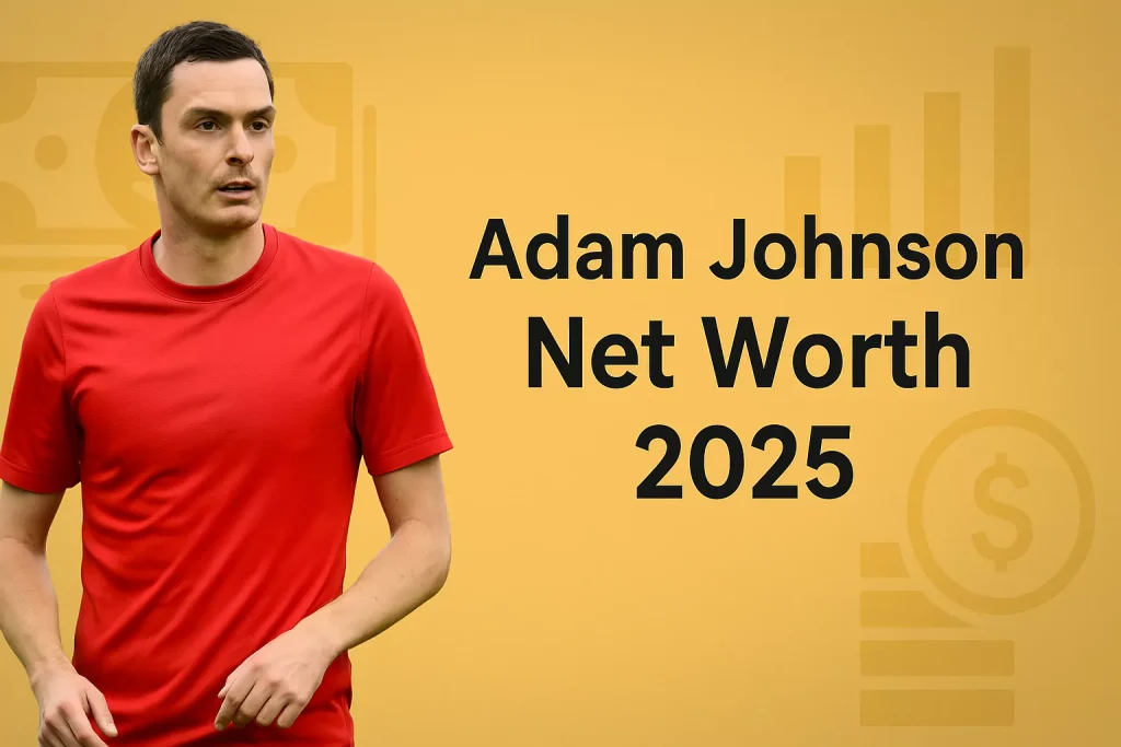 Adam Johnson Footballer Net Worth 2025