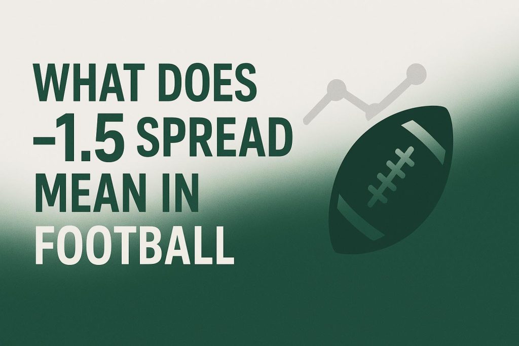 What Does -1.5 Spread Mean in Football